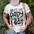 Aint No Dady Like The One I Got Unisex T-Shirt Gifts for Old Men