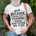 Because Teaching Badass Is Not Official Job Title Unisex T-Shirt Gifts for Old Men