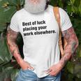 Best Of Luck Placing Your Work Elsewhere Unisex T-Shirt Gifts for Old Men