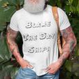 Blame The Day ShiftShirt For Night Shifters Unisex T-Shirt Gifts for Old Men