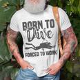 Born To Dive Forced To Work Unisex T-Shirt Gifts for Old Men