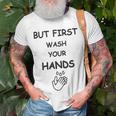 But First Wash Your Hands Funny Baby Gift Funny Pregnancy Gift Funny Baby Shower Gift Unisex T-Shirt Gifts for Old Men