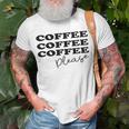 Coffee Please Coffee Lover Tee Gift For Coffee Lover For Coffee Lover Unisex T-Shirt Gifts for Old Men