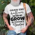 Common Sense Is A Flower That Does Not Grow In Everyones Garden Unisex T-Shirt Gifts for Old Men