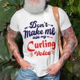 Dont Make Me Use My Curling Voice Unisex T-Shirt Gifts for Old Men