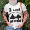 Funny Its Weird Being The Same Age As Old People Unisex T-Shirt Gifts for Old Men