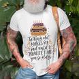 Getting Old Makes Me Sad Until I Realize That Youre Older Unisex T-Shirt Gifts for Old Men