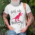 Girls Like Dinosaurs Too Dinosaur Lover Unisex T-Shirt Gifts for Old Men