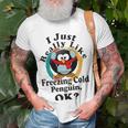 I Really Like Freezing Cold Penguin Ok Unisex T-Shirt Gifts for Old Men