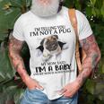 Im Telling You Im Not A Pug My Mom Said Im A Baby Cute Funny Pug Shirts Unisex T-Shirt Gifts for Old Men