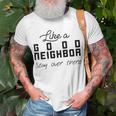 Like A Good Neighbor Stay Over There Unisex T-Shirt Gifts for Old Men