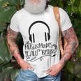 Music Makes It All Better 762 Shirt Unisex T-Shirt Gifts for Old Men