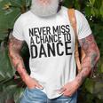 Never Miss A Chance To Dance - Motivational Quote Unisex T-Shirt Gifts for Old Men