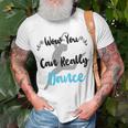 Official Wow You Can Really Dance - Dance Lover Idea Unisex T-Shirt Gifts for Old Men