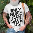 Only Music Can Save Us Unisex T-Shirt Gifts for Old Men