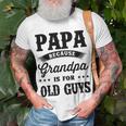 Papa Because Grandpa Is For Old Guys Fathers Day 41 Shirt Unisex T-Shirt Gifts for Old Men