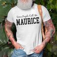 Some People Call Me Maurice Unisex T-Shirt Gifts for Old Men