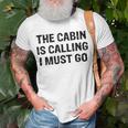 The Cabin Is Calling I Must Go Funny For Dad Fathers Day Unisex T-Shirt Gifts for Old Men