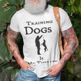 Training Dogs Is My Therapy Awesome Idea For Who Love Training Dogs Unisex T-Shirt Gifts for Old Men