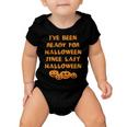 Ive Been Ready For Halloween Since Last Halloween Funny Baby Onesie