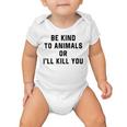 Be Kind To Animals Or Ill Kill You Baby Onesie