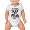 Having A Weird Mom Builds Character Baby Onesie