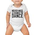 Never Miss A Chance To Dance - Motivational Quote Baby Onesie