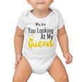 Official Why Are You Looking At My Queen - Idea For Wife And Girlfriend Baby Onesie