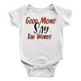 Good Moms Say Bad Words Funny Baby Onesie