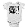 Never Miss A Chance To Dance - Motivational Quote Baby Onesie